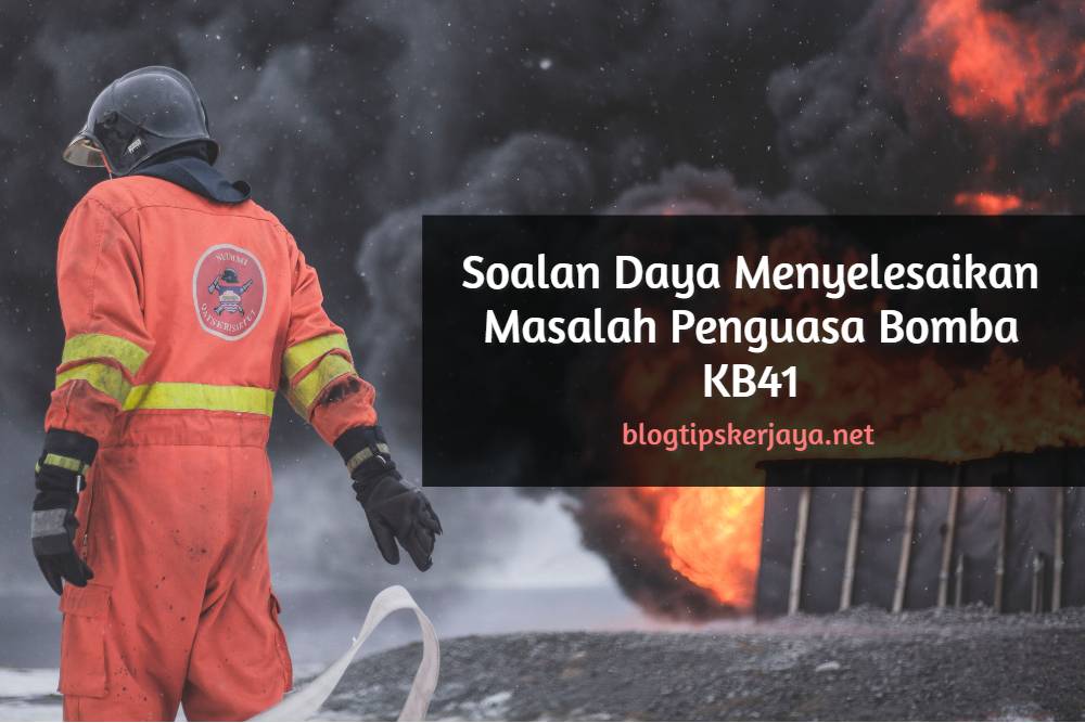 Soalan Daya Menyelesaikan Masalah Penguasa Bomba KB41 Jabatan Bomba dan Penyelamat Malaysia
